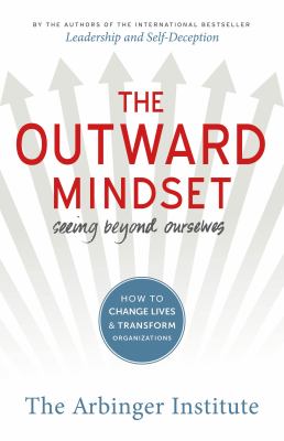 The outward mindset : seeing beyond ourselves : how to change lives & transform organizations /