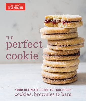 The perfect cookie : your ultimate guide to foolproof cookies, brownies & bars /