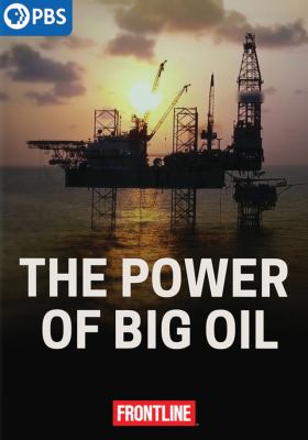 The power of big oil [videorecording (DVD)] /