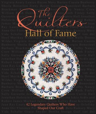 The quilters hall of fame : 42 masters who have shaped our art /