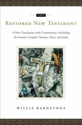 The restored New Testament : a new translation with commentary, including the gnostic gospels Thomas, Mary, and Judas /