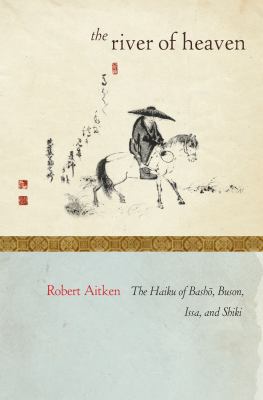 The river of Heaven : the haiku of Basho, Buson, Issa, and Shiki /