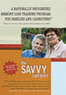 The savvy caregiver : [videorecording (DVD)] : a memory loss training program /
