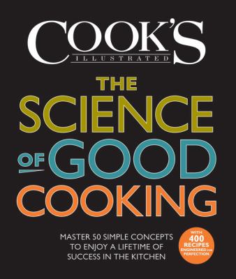 The science of good cooking : master 50 simple concepts to enjoy a lifetime of success in the kitchen /