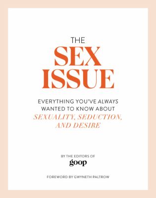 The sex issue : everything you've always wanted to know about sexuality, seduction, and desire /