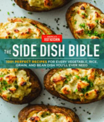The side dish bible : 1001 perfect recipes for every vegetable, rice, grain, and bean dish you will ever need /