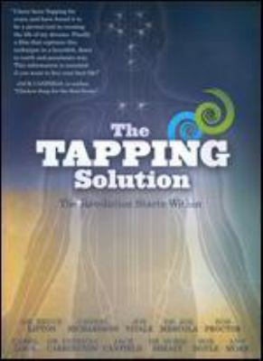 The tapping solution [videorecording (DVD)] : the revolution starts within /