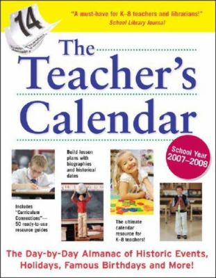The teacher's calendar : school year 2007-2008 : the day-by-day almanac to historic events, holidays, famous birthdays and more!.