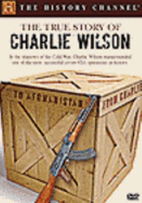 The true story of Charlie Wilson [videorecording (DVD)] /