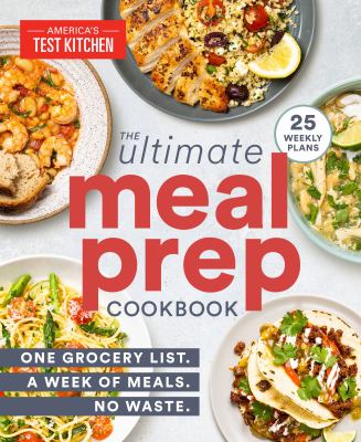 The ultimate meal prep cookbook : one grocery list. a week of meals. no waste. /