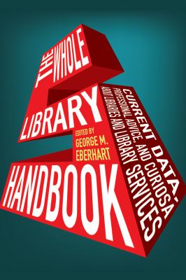 The whole library handbook 5 : current data, professional advice, and curiosa about libraries and library services /