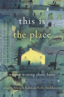 This is the place : women writing about home /