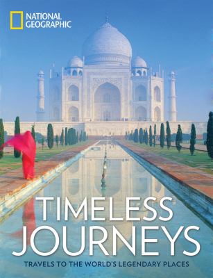 Timeless journeys : travels to the world's legendary places /