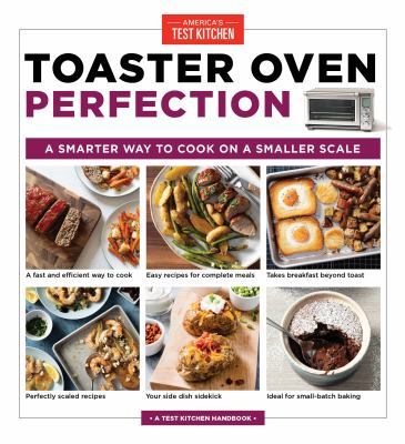 Toaster oven perfection : a smarter way to cook on a smaller scale /