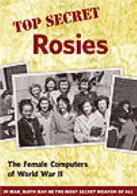 Top secret Rosies [videorecording (DVD)] : the female computers of World War II /