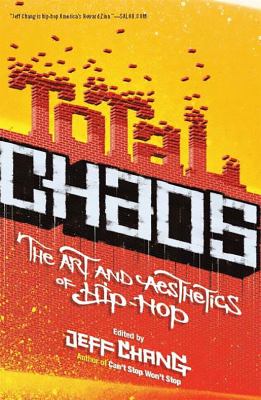 Total chaos : the art and aesthetics of hip-hop /