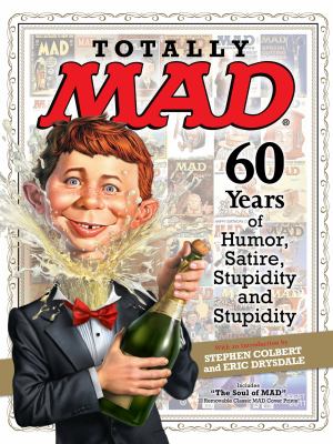 Totally Mad : 60 years of humor, satire, stupidity and stupidity /
