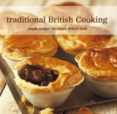 Traditional British cooking : simple recipes for classic British food /