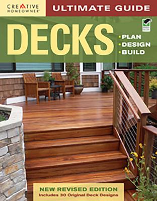 Ultimate guide : decks : plan, design, build.