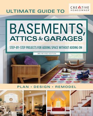 Ultimate guide to basements, attics & garages step-by-step projects for adding space without adding on /