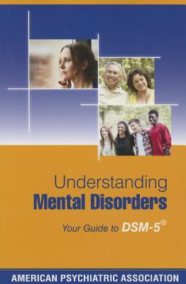 Understanding mental disorders : your guide to DSM-5 /