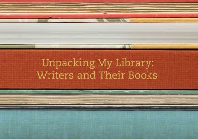 Unpacking my library : writers and their books /