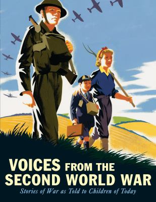 Voices from the Second World War : stories of war as told to children of today /