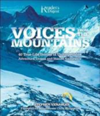 Voices from the mountains : 40 true-life stories of unforgettable adventure, drama, and human endurance /