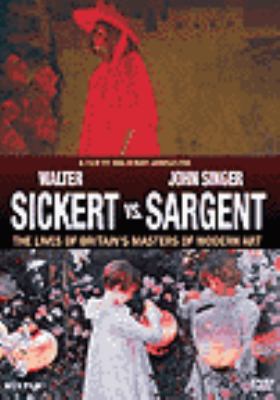 Walter Sickert vs. John Singer Sargent [videorecording (DVD)] : the lives of Britain's masters of modern art /