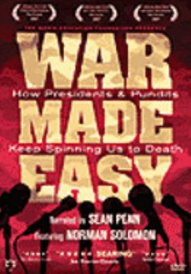 War made easy : [videorecording (DVD)] : how presidents & pundits keep spinning us to death /