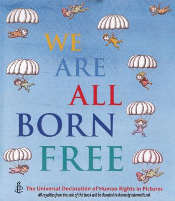 We are all born free : the Universal Declaration of Human Rights in pictures /