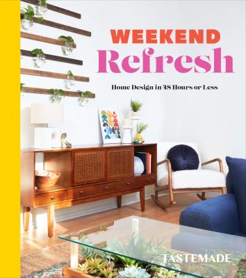 Weekend refresh : home design in 48 hours or less /