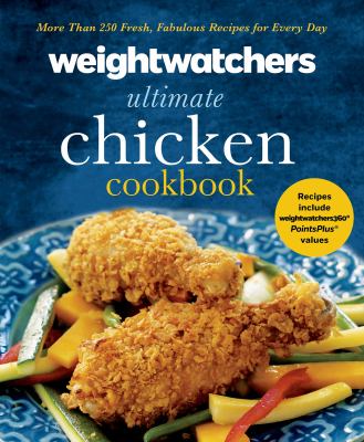 Weight watchers ultimate chicken cookbook : more than 250 fresh, fabulous recipes for every day /