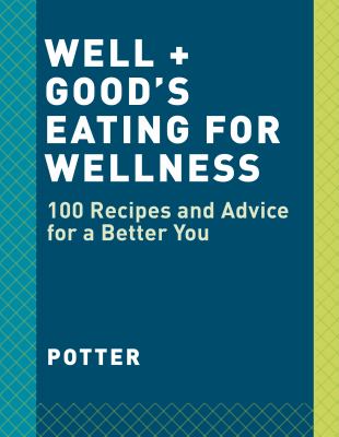 Well + good : 100 healthy recipes + expert advice for better living /