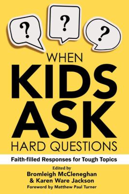 When kids ask hard questions : faith-filled responses for tough topics /
