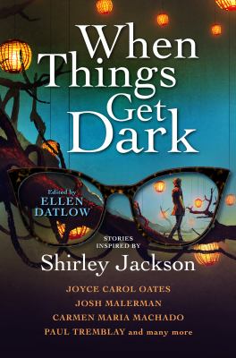 When things get dark : stories inspired by Shirley Jackson /