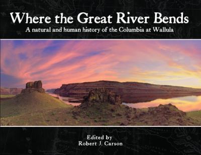 Where the great river bends : a natural and human history of the Columbia at Wallula Gap /