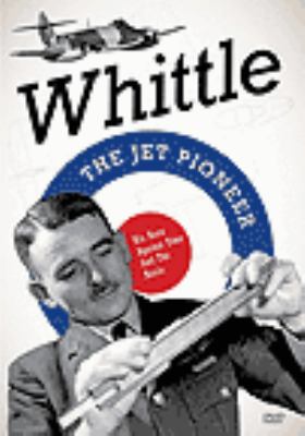 Whittle [videorecording (DVD)] : the jet pioneer /