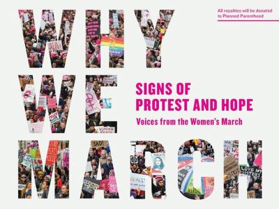 Why we march : signs of protest and hope : voices from the Women's March.