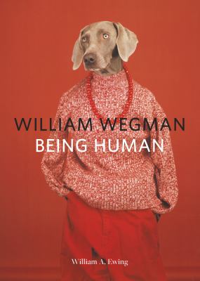 William Wegman : being human /