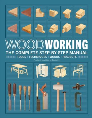 Woodworking : the complete step-by-step manual.