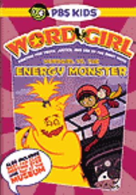 WordGirl. Wordgirl vs. the Energy monster [videorecording (DVD)].