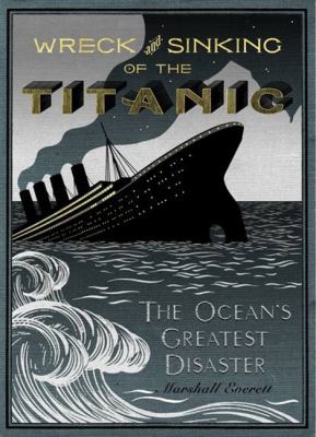 Wreck and sinking of the Titanic : the ocean's greatest disaster /