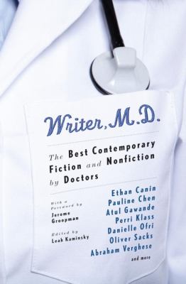 Writer, M.D. : the best contemporary fiction and nonfiction by doctors /