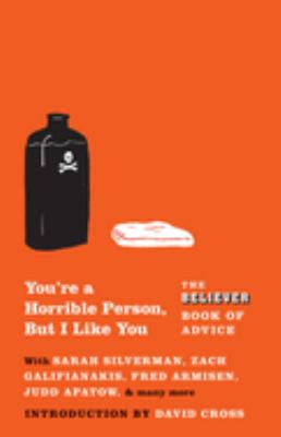 You're a horrible person, but I like you : the Believer book of advice /