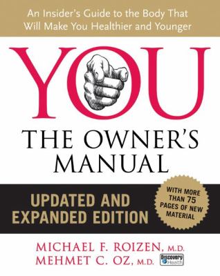 You : the owner's manual : an insider's guide to the body that will make you healthier and younger /
