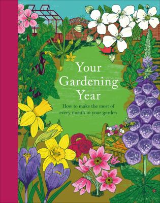 Your gardening year : how to make the most of every month in your garden /