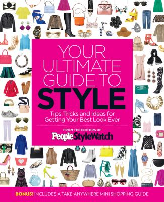 Your ultimate guide to style : tips, tricks and ideas for getting you best look ever /