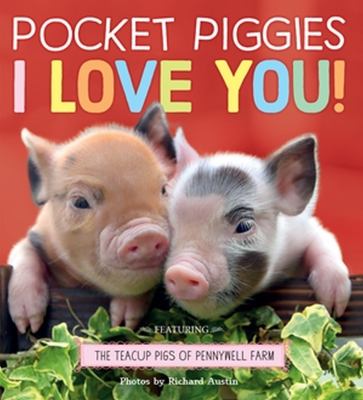 brd Pocket piggies I love you! : featuring the teacup pigs of Pennywell Farm /