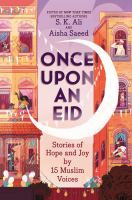 Once upon an Eid : stories of hope and joy by 15 Muslim voices /